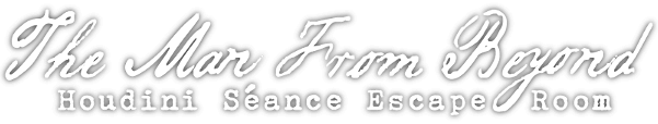 The Man From Beyond, the Houdini Seance Immersive Room Escape Game